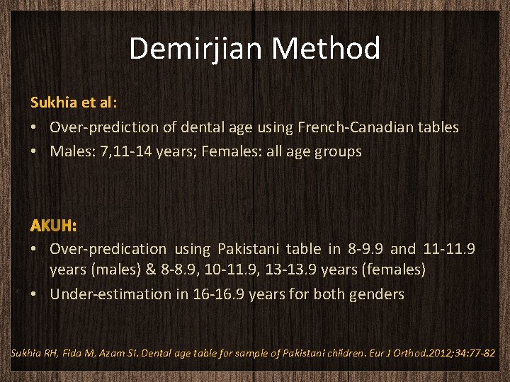 Demirjian Method Sukhia et al: • Over-prediction of dental age using French-Canadian tables •