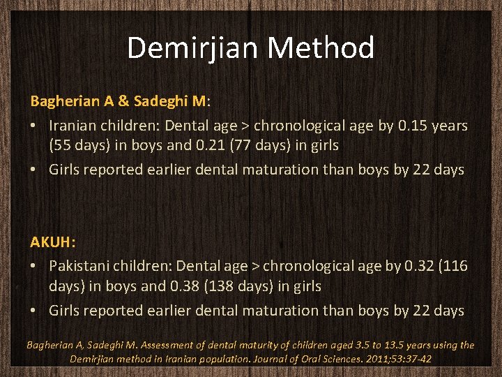 Demirjian Method Bagherian A & Sadeghi M: • Iranian children: Dental age > chronological