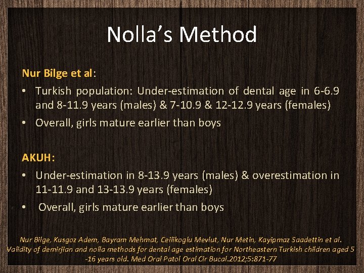 Nolla’s Method Nur Bilge et al: • Turkish population: Under-estimation of dental age in