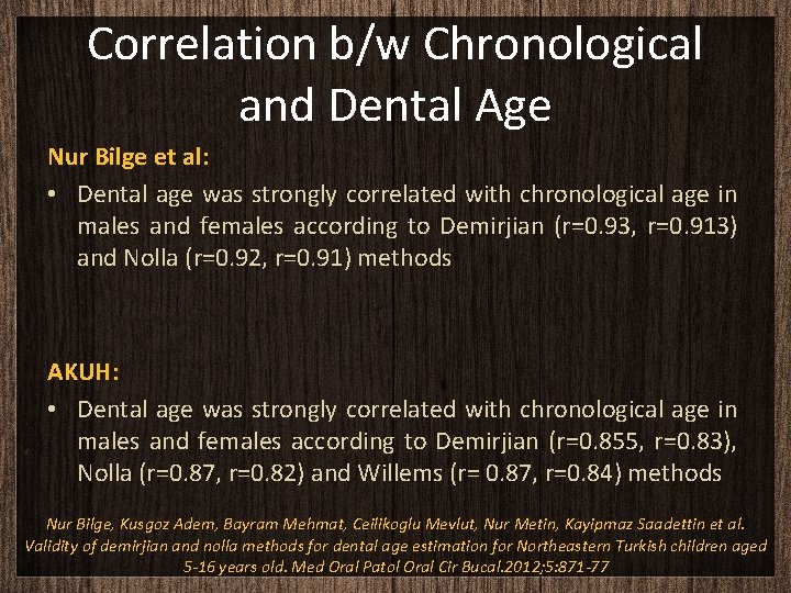 Correlation b/w Chronological and Dental Age Nur Bilge et al: • Dental age was