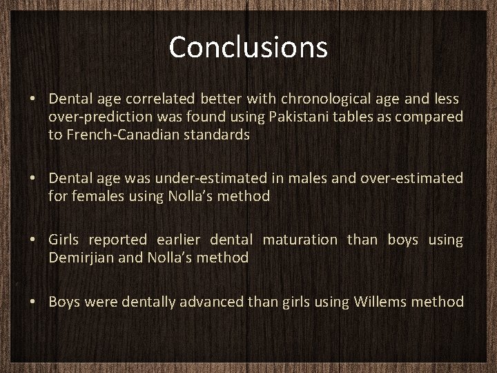 Conclusions • Dental age correlated better with chronological age and less over-prediction was found