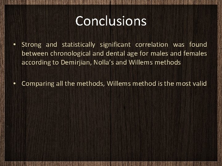 Conclusions • Strong and statistically significant correlation was found between chronological and dental age