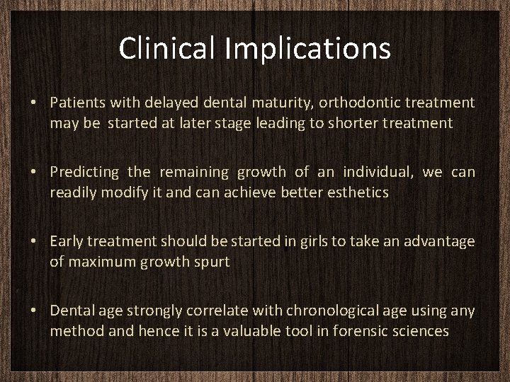 Clinical Implications • Patients with delayed dental maturity, orthodontic treatment may be started at