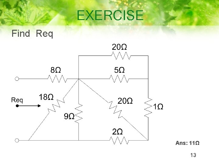 EXERCISE Find Req Ans: 11Ω 13 