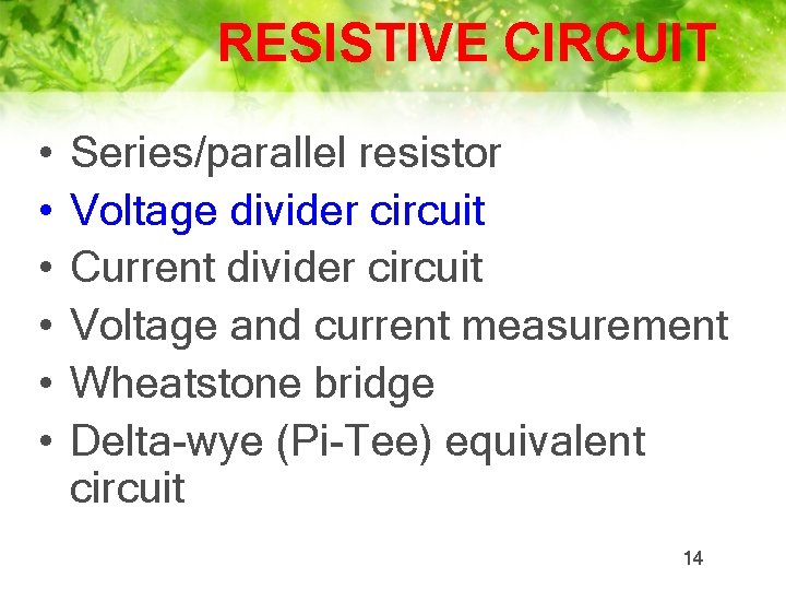 RESISTIVE CIRCUIT • • • Series/parallel resistor Voltage divider circuit Current divider circuit Voltage