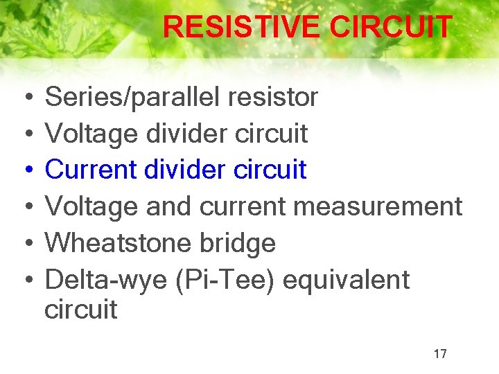 RESISTIVE CIRCUIT • • • Series/parallel resistor Voltage divider circuit Current divider circuit Voltage