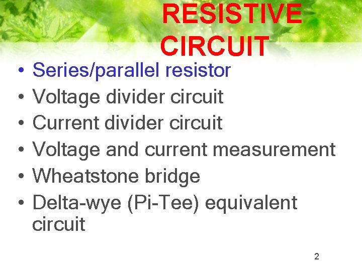  • • • RESISTIVE CIRCUIT Series/parallel resistor Voltage divider circuit Current divider circuit