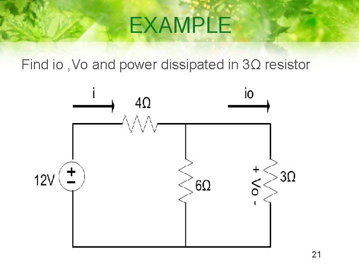 EXAMPLE Find io , Vo and power dissipated in 3Ω resistor 21 