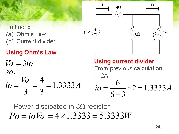 To find io; (a) Ohm’s Law (b) Current divider Using Ohm’s Law Using current