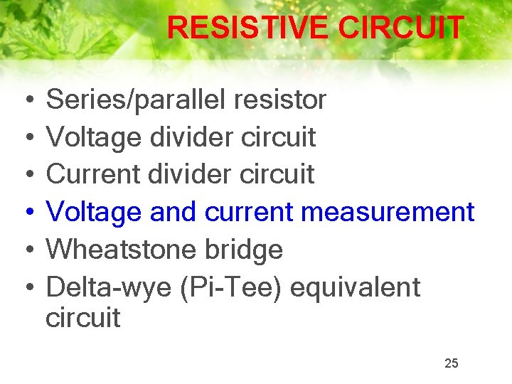 RESISTIVE CIRCUIT • • • Series/parallel resistor Voltage divider circuit Current divider circuit Voltage
