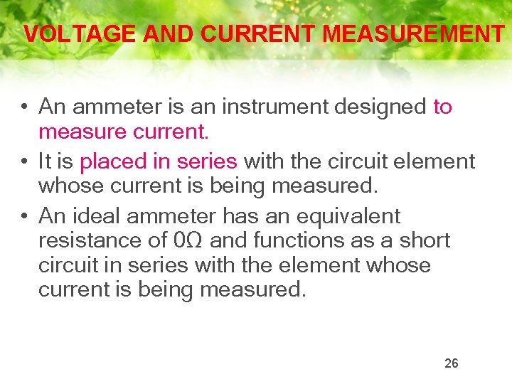 VOLTAGE AND CURRENT MEASUREMENT • An ammeter is an instrument designed to measure current.