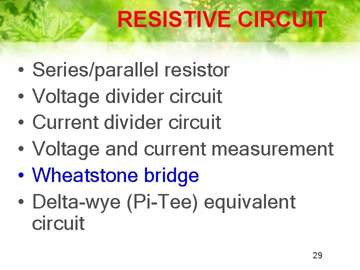 RESISTIVE CIRCUIT • • • Series/parallel resistor Voltage divider circuit Current divider circuit Voltage