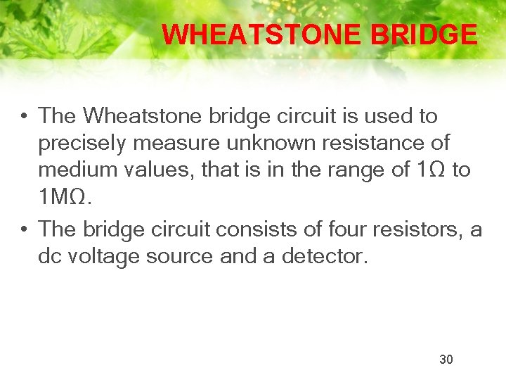 WHEATSTONE BRIDGE • The Wheatstone bridge circuit is used to precisely measure unknown resistance