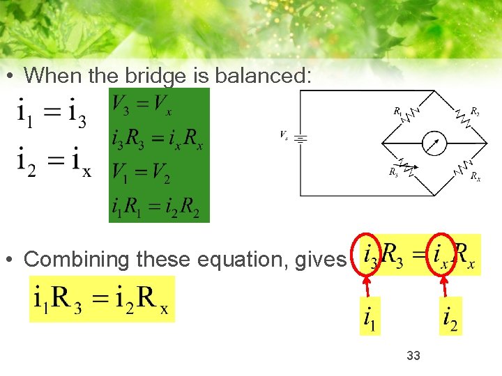  • When the bridge is balanced: • Combining these equation, gives 33 