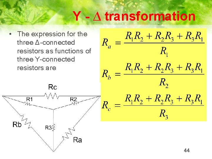 Y - ∆ transformation • The expression for the three Δ-connected resistors as functions