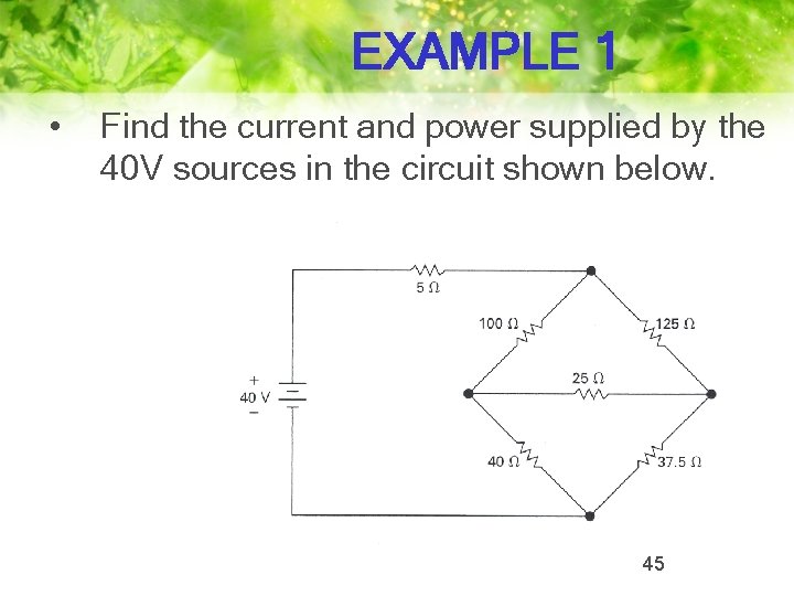 EXAMPLE 1 • Find the current and power supplied by the 40 V sources