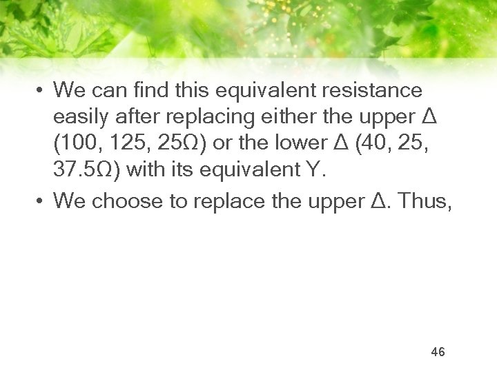  • We can find this equivalent resistance easily after replacing either the upper