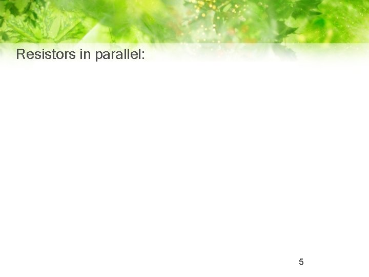 Resistors in parallel: 5 