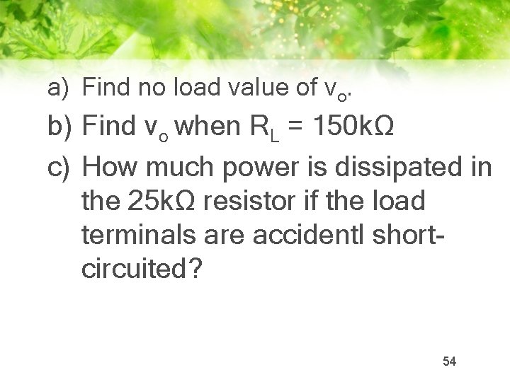 a) Find no load value of vo. b) Find vo when RL = 150