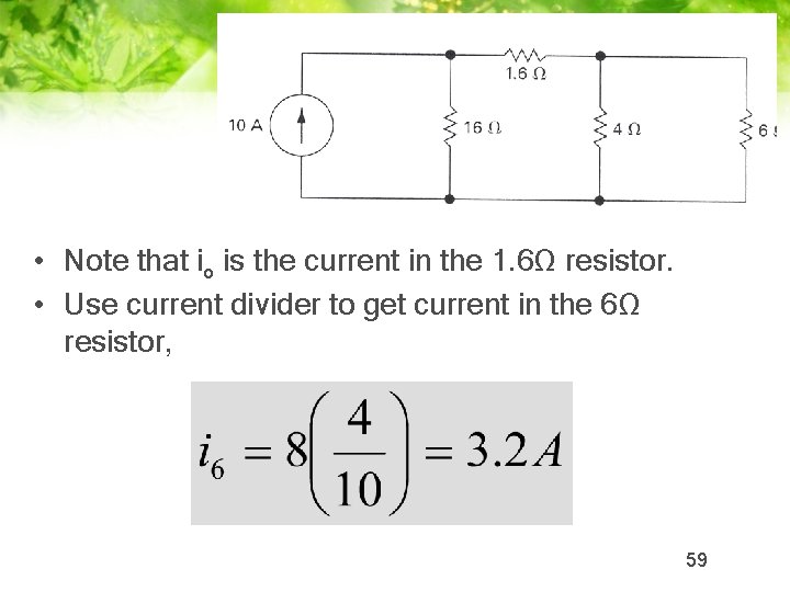  • Note that io is the current in the 1. 6Ω resistor. •