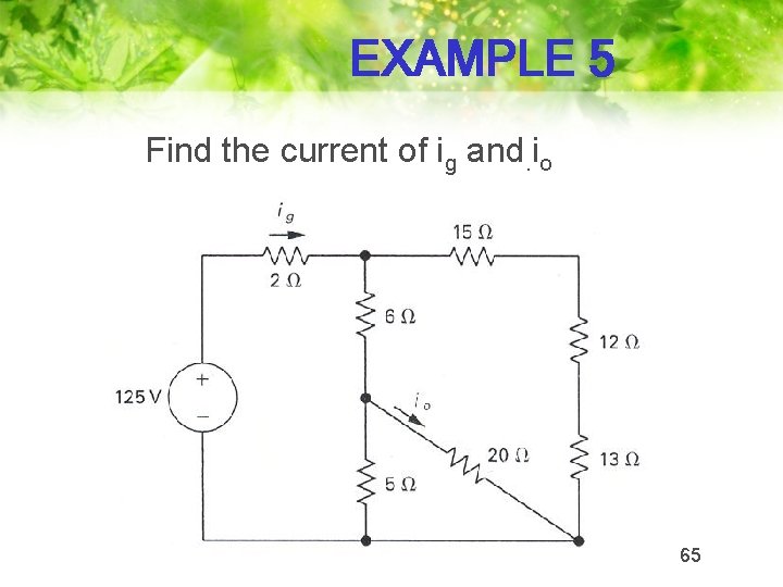 EXAMPLE 5 Find the current of ig and. io 65 