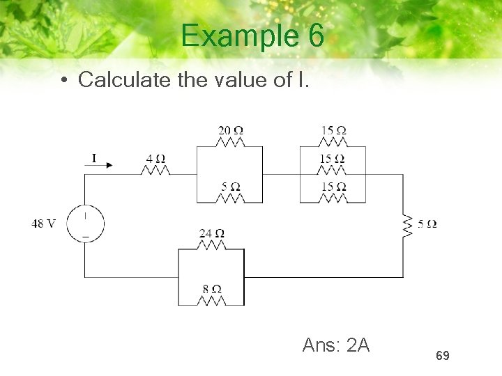 Example 6 • Calculate the value of I. Ans: 2 A 69 