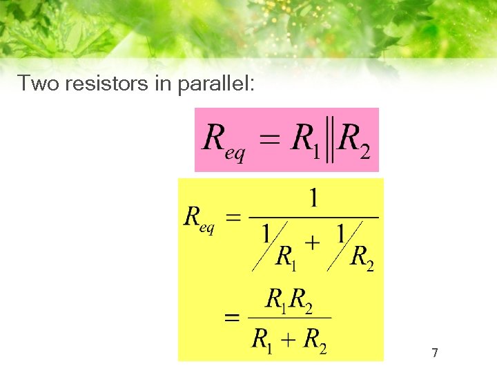 Two resistors in parallel: 7 