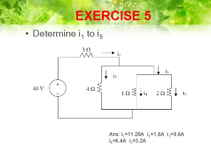 EXERCISE 5 • Determine i 1 to i 5 Ans: i 1=11. 20 A