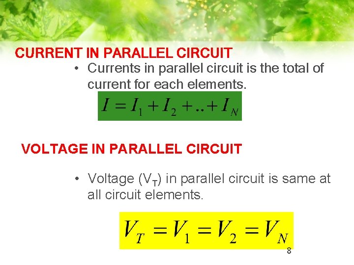 CURRENT IN PARALLEL CIRCUIT • Currents in parallel circuit is the total of current