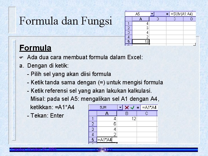 Formula dan Fungsi Formula Ada dua cara membuat formula dalam Excel: a. Dengan di