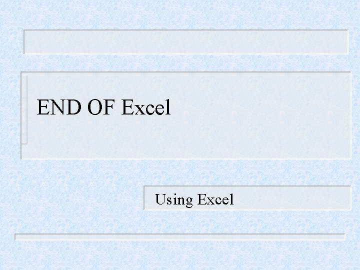 END OF Excel Using Excel 