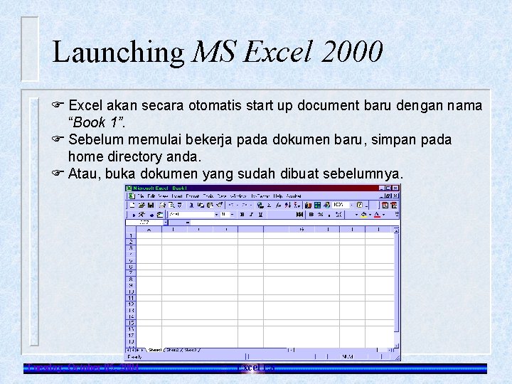 Launching MS Excel 2000 F Excel akan secara otomatis start up document baru dengan