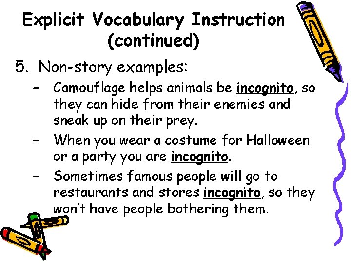 Explicit Vocabulary Instruction (continued) 5. Non-story examples: – – – Camouflage helps animals be
