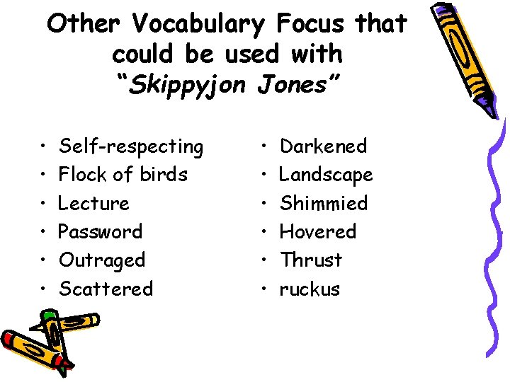 Other Vocabulary Focus that could be used with “Skippyjon Jones” • • • Self-respecting