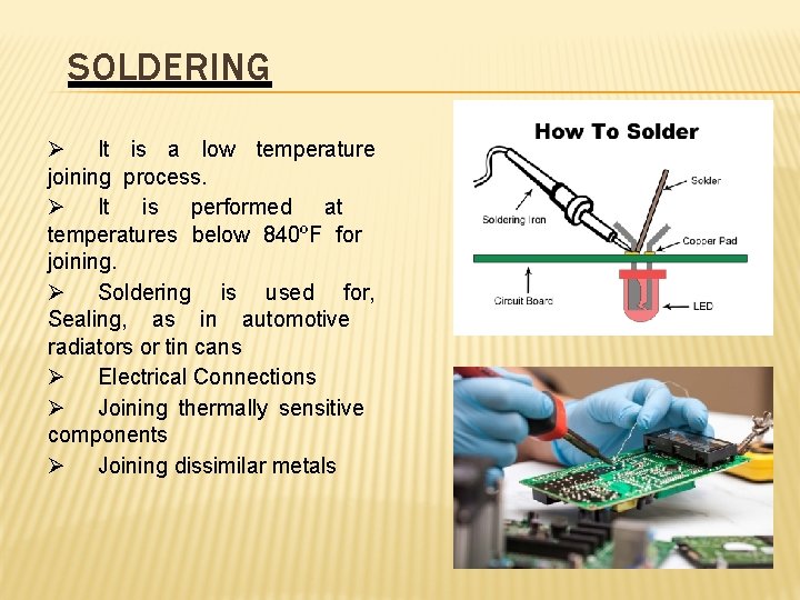 SOLDERING Ø It is a low temperature joining process. Ø It is performed at