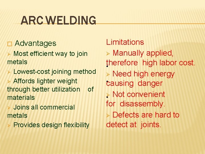 ARC WELDING � Advantages Most efficient way to join metals Ø Lowest-cost joining method