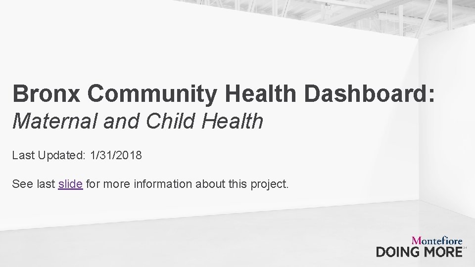 Bronx Community Health Dashboard: Maternal and Child Health Last Updated: 1/31/2018 See last slide