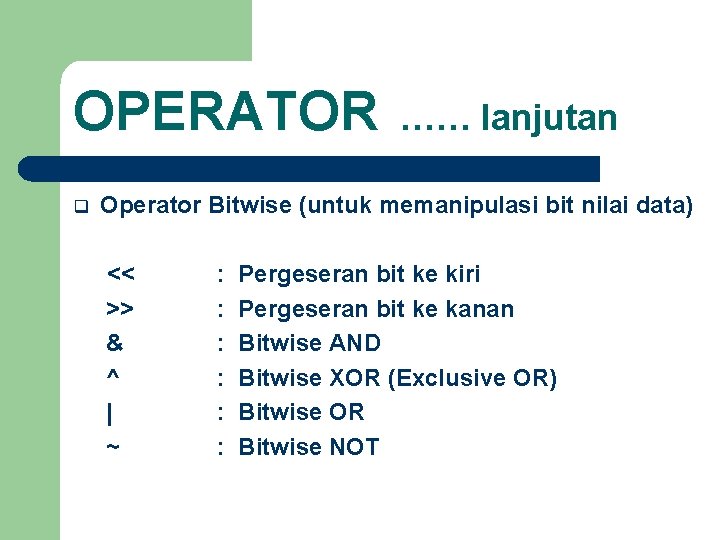 OPERATOR q …… lanjutan Operator Bitwise (untuk memanipulasi bit nilai data) << >> &