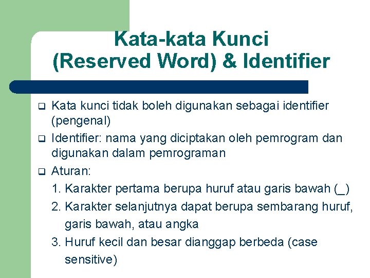 Kata-kata Kunci (Reserved Word) & Identifier q q q Kata kunci tidak boleh digunakan