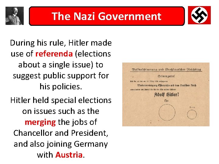 The Nazi Government During his rule, Hitler made use of referenda (elections about a