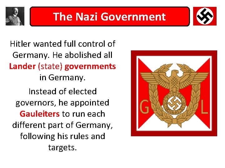 The Nazi Government Hitler wanted full control of Germany. He abolished all Lander (state)