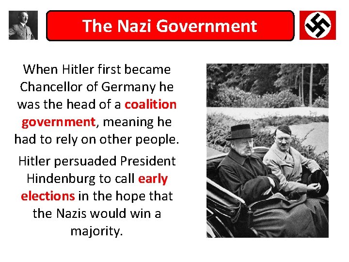 The Nazi Government When Hitler first became Chancellor of Germany he was the head