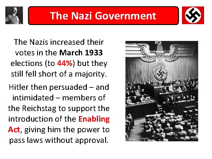 The Nazi Government The Nazis increased their votes in the March 1933 elections (to