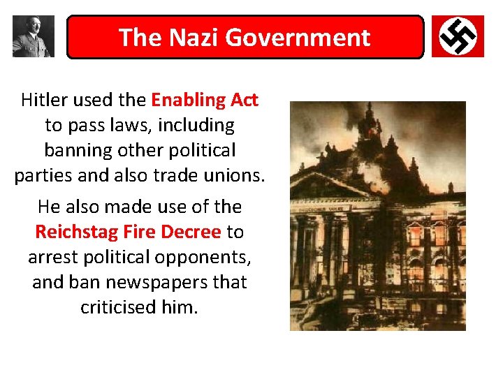 The Nazi Government Hitler used the Enabling Act to pass laws, including banning other