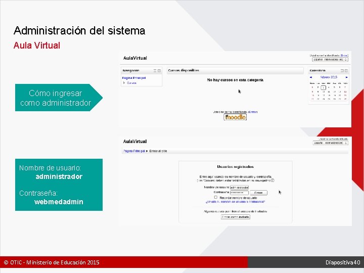 Administración del sistema Aula Virtual Cómo ingresar como administrador Nombre de usuario: administrador Contraseña: