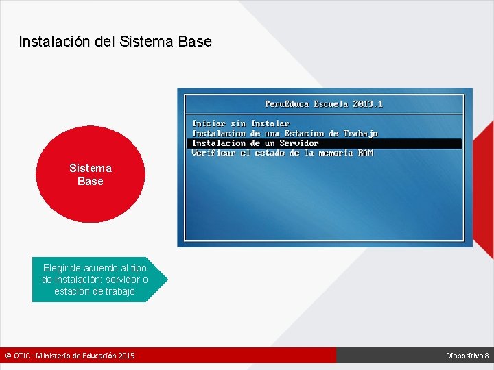 Instalación del Sistema Base Elegir de acuerdo al tipo de instalación: servidor o estación