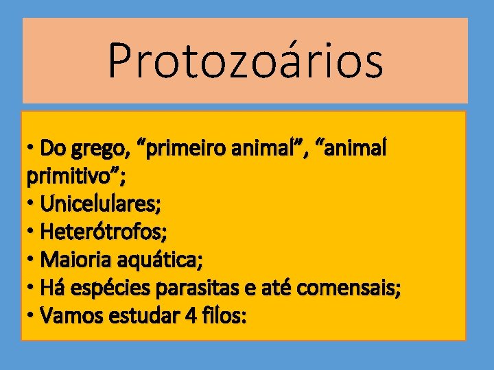 Protozoários • Do grego, “primeiro animal”, “animal primitivo”; • Unicelulares; • Heterótrofos; • Maioria