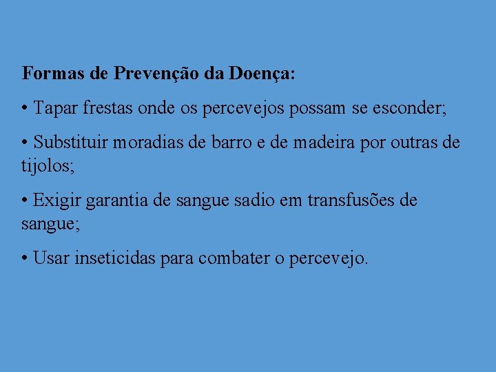 Formas de Prevenção da Doença: • Tapar frestas onde os percevejos possam se esconder;