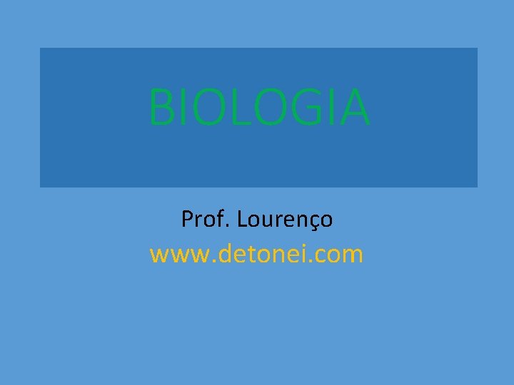 BIOLOGIA Prof. Lourenço www. detonei. com 