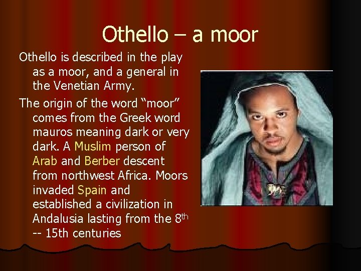 Othello – a moor Othello is described in the play as a moor, and